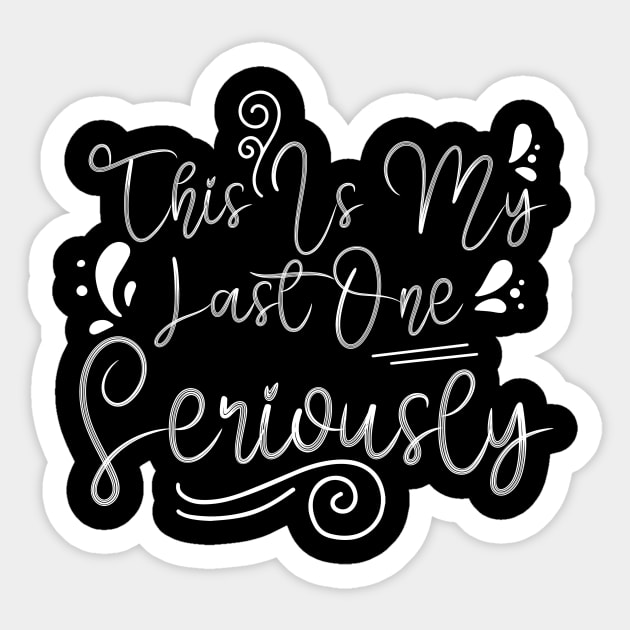 this is my last one seriously pregnant funny shirt Sticker by Chichid_Clothes